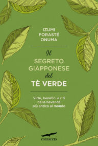 Title: Il segreto giapponese del tè verde, Author: Izumi Forasté Onuma