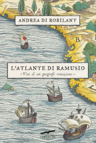 Title: L'atlante di Ramusio, Author: Andrea Di Robilant