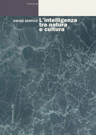Title: L'intelligenza tra natura e cultura, Author: Davide Serpico