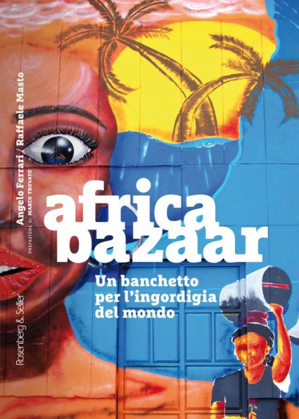 Africa bazaar: Un banchetto per l'ingordigia del mondo