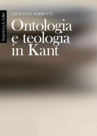 Title: Ontologia e teologia in Kant, Author: Giovanni Ferretti