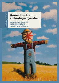 Title: Cancel culture e ideologia gender: Fenomenologia di un dibattito pubblico, Author: Maddalena Cannito