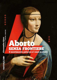 Title: Aborto senza frontiere: Il movimento polacco e i suoi modelli, Author: Alessandro Ajres