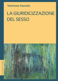 Title: La giuridicizzazione del sesso, Author: Tommaso Gazzolo