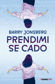 Title: Prendimi se cado, Author: Barry Jonsberg