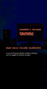 Title: Gaming: Saggi sulla cultura algoritmica, Author: Alexander R. Galloway