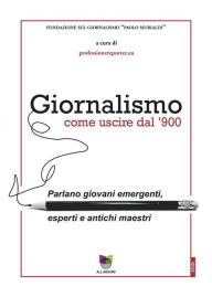 Title: Giornalismo, come uscire dal '900: Parlano giovani emergenti, esperti e antichi maestri, Author: professionereporter.eu