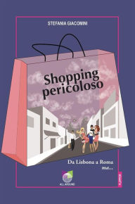 Title: Shopping pericoloso: Da Lisbona a Roma ma..., Author: Stefania Giacomini