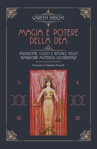 Magia e potere della Dea: Iniziazione, culto e rituale della tradizione misterica occidentale