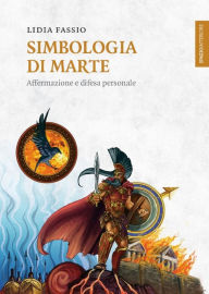 Title: Simbologia di Marte: Affermazione e difesa personale, Author: Lidia Fassio