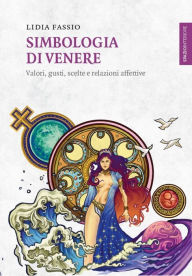 Title: Simbologia di Venere: Valori, gusti, scelte e relazioni affettive, Author: Lidia Fassio