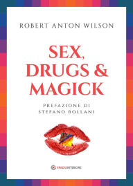 Title: Sex Drugs & Magick: I sentieri proibiti della trascendeza, Author: Robert Anton Wilson