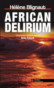 Title: African delirium: Un'avventura dell'investigatore Malraux, Author: Hélène Blignaut