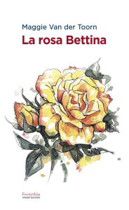 Title: La rosa Bettina, Author: Maggie Van der Toorn