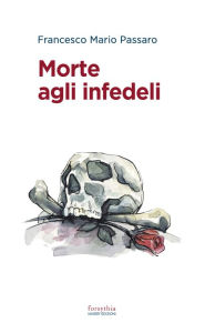 Title: Morte agli infedeli, Author: Francesco Mario Passaro