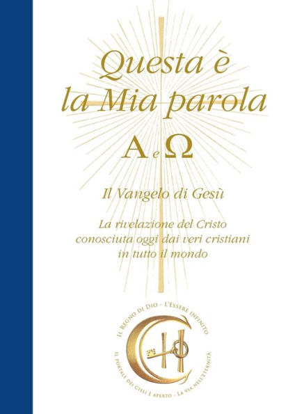 Questa Ã¯Â¿Â½ la Mia Parola. Alfa e Omega: Il Vangelo di GesÃ¯Â¿Â½. La rivelazione del Cristo conosciuta oggi dai veri cristiani in tutto il mondo