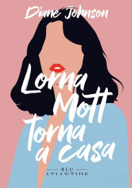 Title: Lorna Mott torna a casa, Author: Diane Johnson