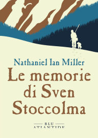 Title: Le memorie di Sven Stoccolma, Author: Nathaniel Ian Miller