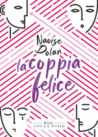 Title: La coppia felice, Author: Naoise Dolan