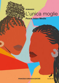 Title: L'unica moglie, Author: Peace Adzo Medie