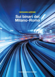 Title: Sui binari del Milano-Roma, Author: Giovanni Azzone