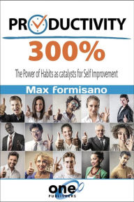Title: Productivity 300%: The Power of Habits as catalysts for Self Improvement, Author: Max Formisano