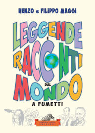 Title: Leggende e racconti dal mondo a fumetti, Author: Renzo Maggi