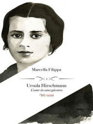 Title: Ursula Hirschmann: Come in una giostra, Author: Filippa Marcella