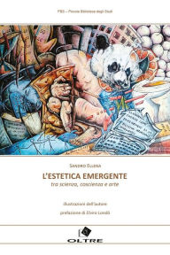 Title: L'estetica emergente: Tra scienza coscienza e arte, Author: Sandro Ellena
