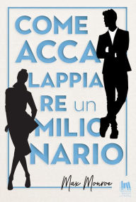 Title: Come accalappiare un milionario, Author: Max Monroe