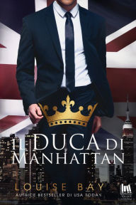 Title: Il duca di Manhattan, Author: Louise Bay