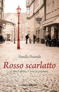Title: Rosso Scarlatto: Come l'amore. Come passione., Author: Fiorella Pecorale