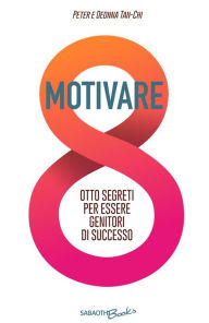 Title: Motivare: Otto segreti per essere genitori di successo, Author: Peter e Deona Tan-Chi