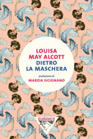 Title: Dietro la maschera, Author: Louisa May Alcott