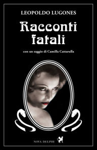 Title: Racconti fatali, Author: Leopoldo Lugones