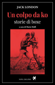 Title: Un colpo da ko: Storie di boxe, Author: Jack London