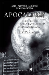 Title: Apocalisse. Alle origini della fantascienza latinoamericana, Author: Roberto Arlt