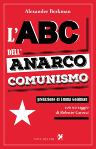 Title: L'ABC dell'anarco-comunismo, Author: Alexander Berkman