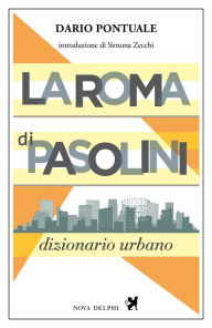 Title: La Roma di Pasolini. Dizionario urbano, Author: Dario Pontuale