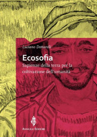 Title: Ecosofia: Sapienze della terra per la coltivazione dell'umanità, Author: Luciano Dottarelli