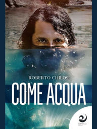 Title: Come acqua, Author: Roberto Chilosi