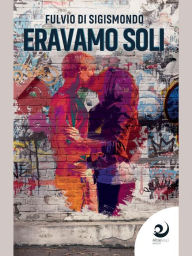 Title: Eravamo soli, Author: Fulvio Di Sigismondo