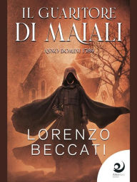 Title: Il guaritore di maiali: Anno domini 1589, Author: Lorenzo Beccati