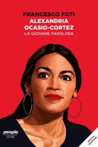 Title: Alexandria Ocasio-Cortez. La giovane favolosa (nuova edizione), Author: Francesco Foti