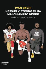 Title: Nessun vietcong mi ha mai chiamato negro: Quando lo sport si ribella, Author: Ivan Vaghi