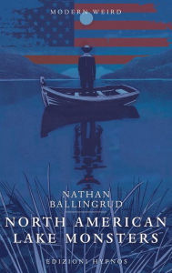 Title: North American Lake Monsters, Author: Nathan Ballingrud