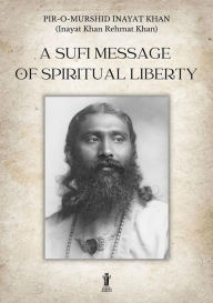 Title: A Sufi message of spiritual liberty, Author: Inayat Khan