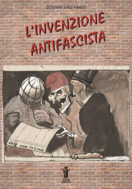 Title: L'invenzione antifascista, Author: Giovanni Luigi Manco