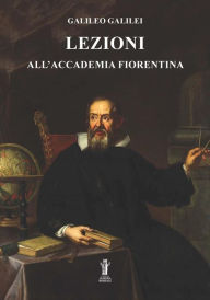 Title: Lezioni all'Accademia Fiorentina, Author: Galileo Galilei