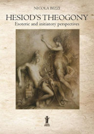 Title: Hesiod's Theogony: Esoteric and initiatory perspectives, Author: Nicola Bizzi